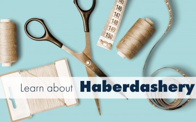 A Guide To Haberdashery – A History and Definition